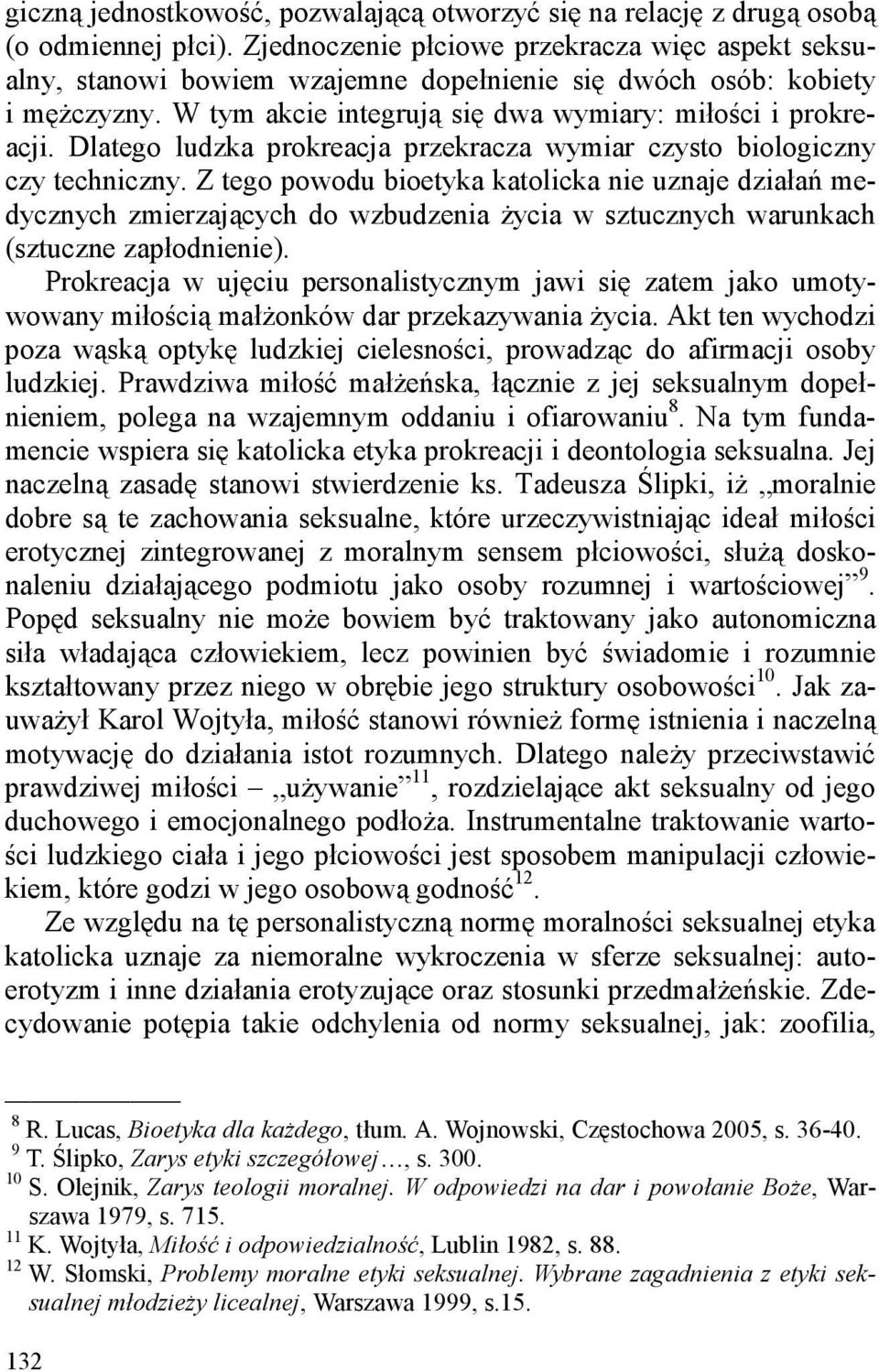 Dlatego ludzka prokreacja przekracza wymiar czysto biologiczny czy techniczny.