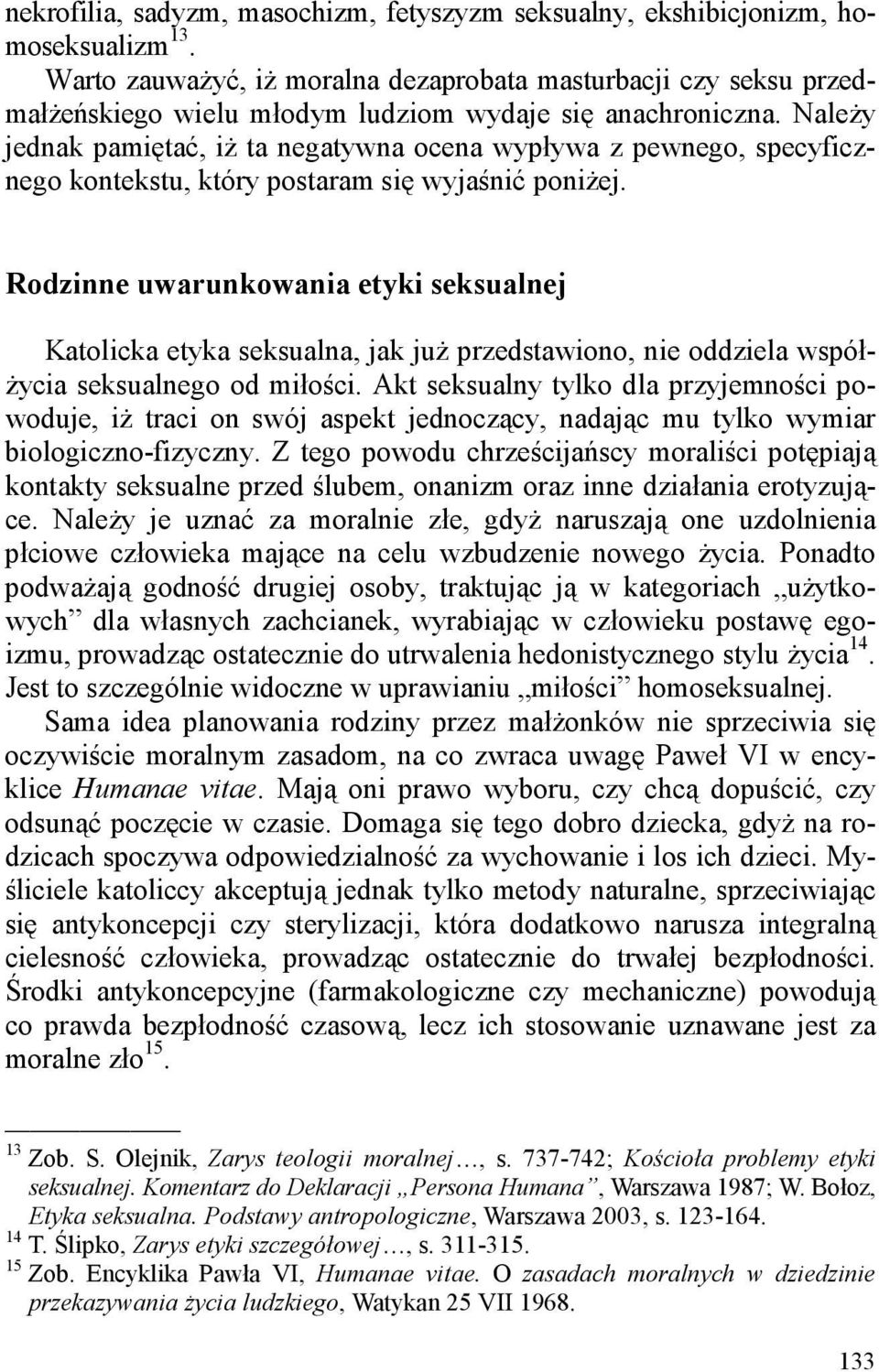 Należy jednak pamiętać, iż ta negatywna ocena wypływa z pewnego, specyficznego kontekstu, który postaram się wyjaśnić poniżej.