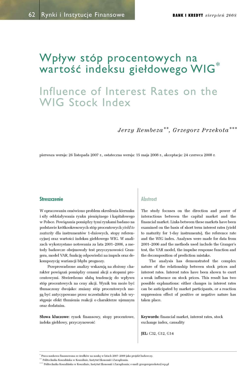 Powązana pomędzy ym rynkam badano na podsaw krókookrsowych sóp procnowych yld o maury dla nsrumnów 1-dnowych, sopy rfrncyjnj oraz warośc ndksu głdowgo WIG.