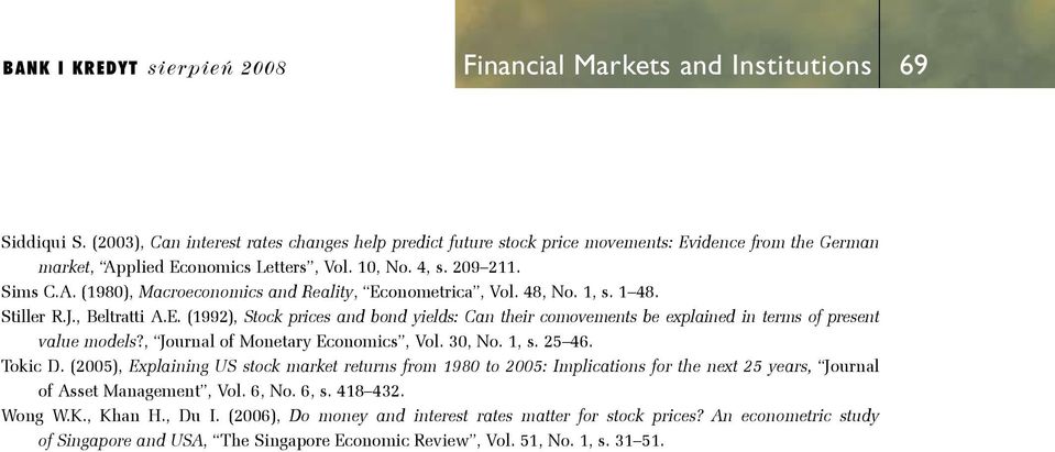 , Journal of Monary Economcs, Vol. 3, No. 1, s. 25 46. Tokc D. (25), Explanng US sock mark rurns from 198 o 25: Implcaons for h nx 25 yars, Journal of Ass Managmn, Vol. 6, No.