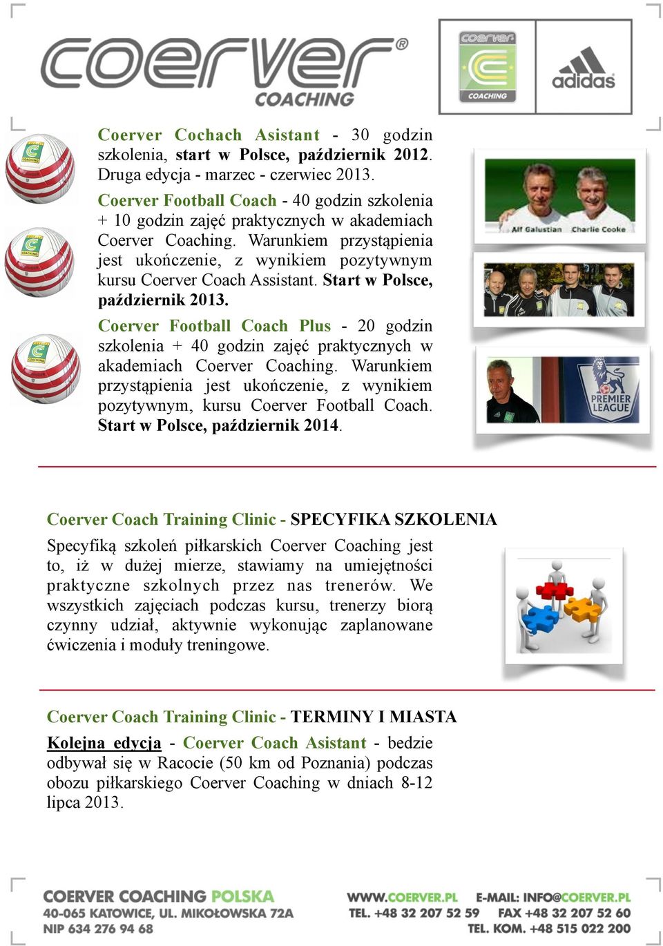 Start w Polsce, październik 2013. Coerver Football Coach Plus - 20 godzin szkolenia + 40 godzin zajęć praktycznych w akademiach Coerver Coaching.