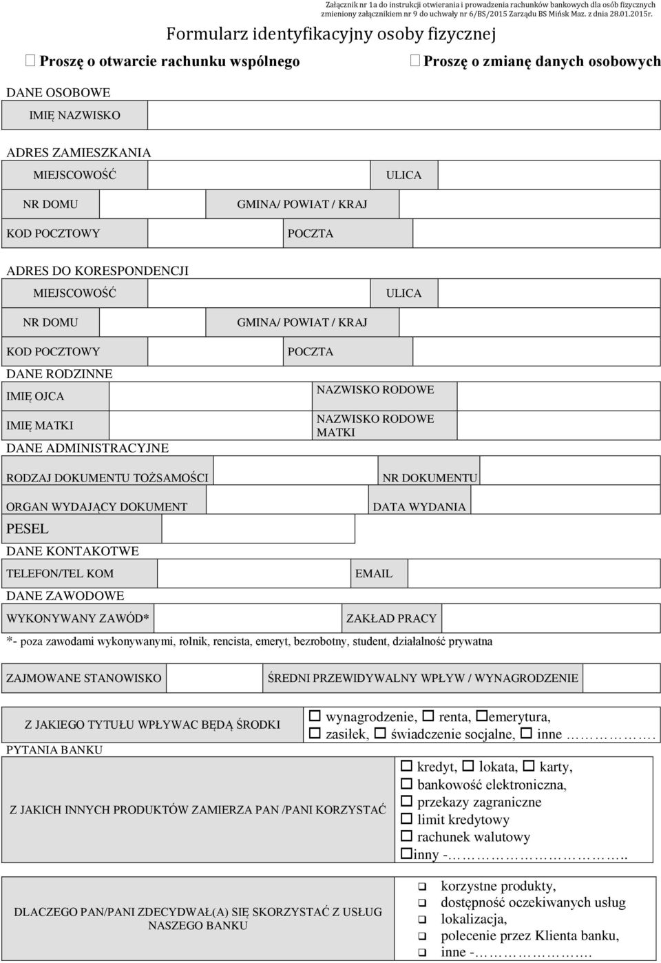 Formularz identyfikacyjny osoby fizycznej Proszę o zmianę danych osobowych ADRES ZAMIESZKANIA ADRES DO KORESPONDENCJI DANE RODZINNE IMIĘ OJCA IMIĘ MATKI DANE ADMINISTRACYJNE RODZAJ DOKUMENTU