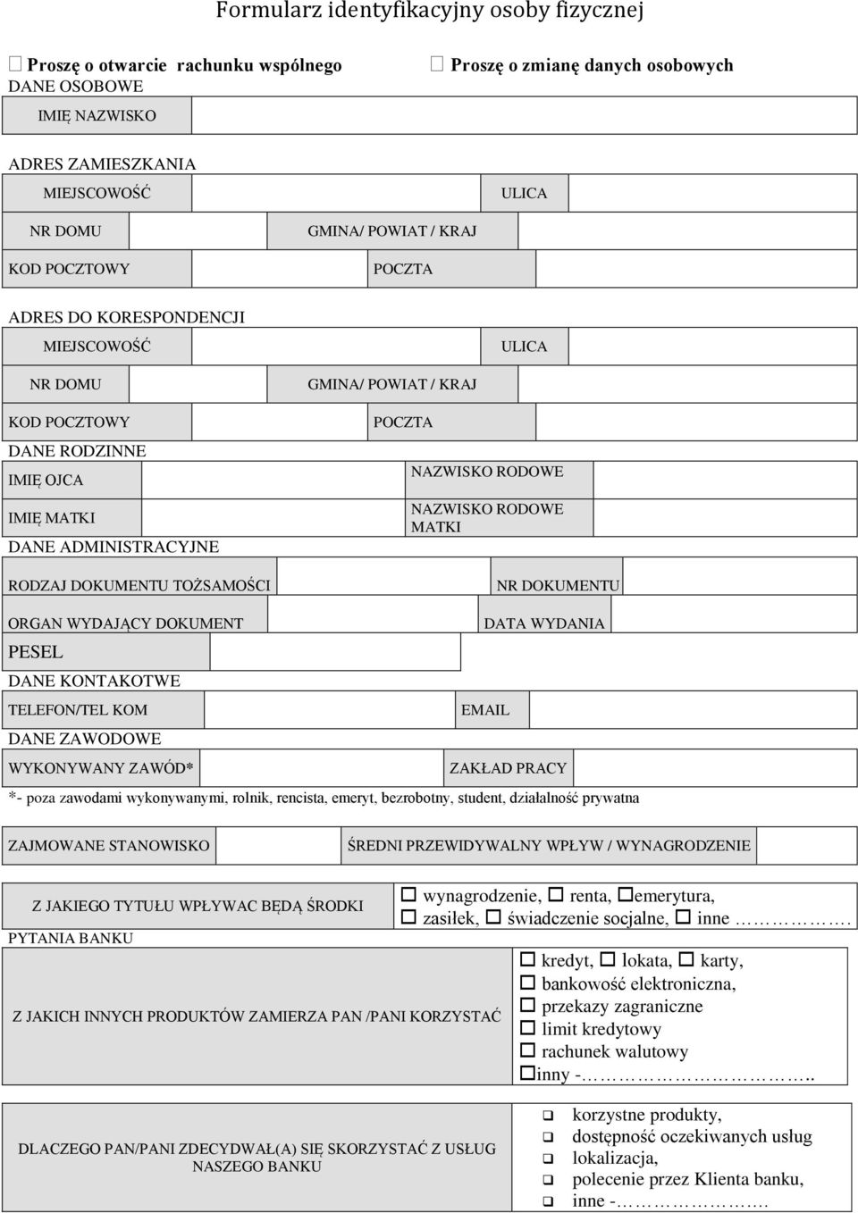 ZAWÓD* ZAKŁAD PRACY *- poza zawodami wykonywanymi, rolnik, rencista, emeryt, bezrobotny, student, działalność prywatna ZAJMOWANE STANOWISKO ŚREDNI PRZEWIDYWALNY WPŁYW / WYNAGRODZENIE Z JAKIEGO TYTUŁU
