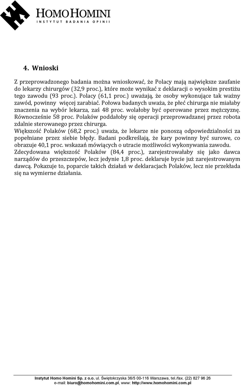 Równocześnie58proc.Polakówpoddałobysięoperacjiprzeprowadzanejprzezrobota zdalniesterowanegoprzezchirurga. Większość Polaków (68,2 proc.