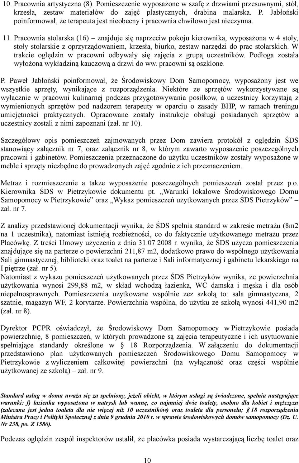 W trakcie oględzin w pracowni odbywały się zajęcia z grupą uczestników. Po