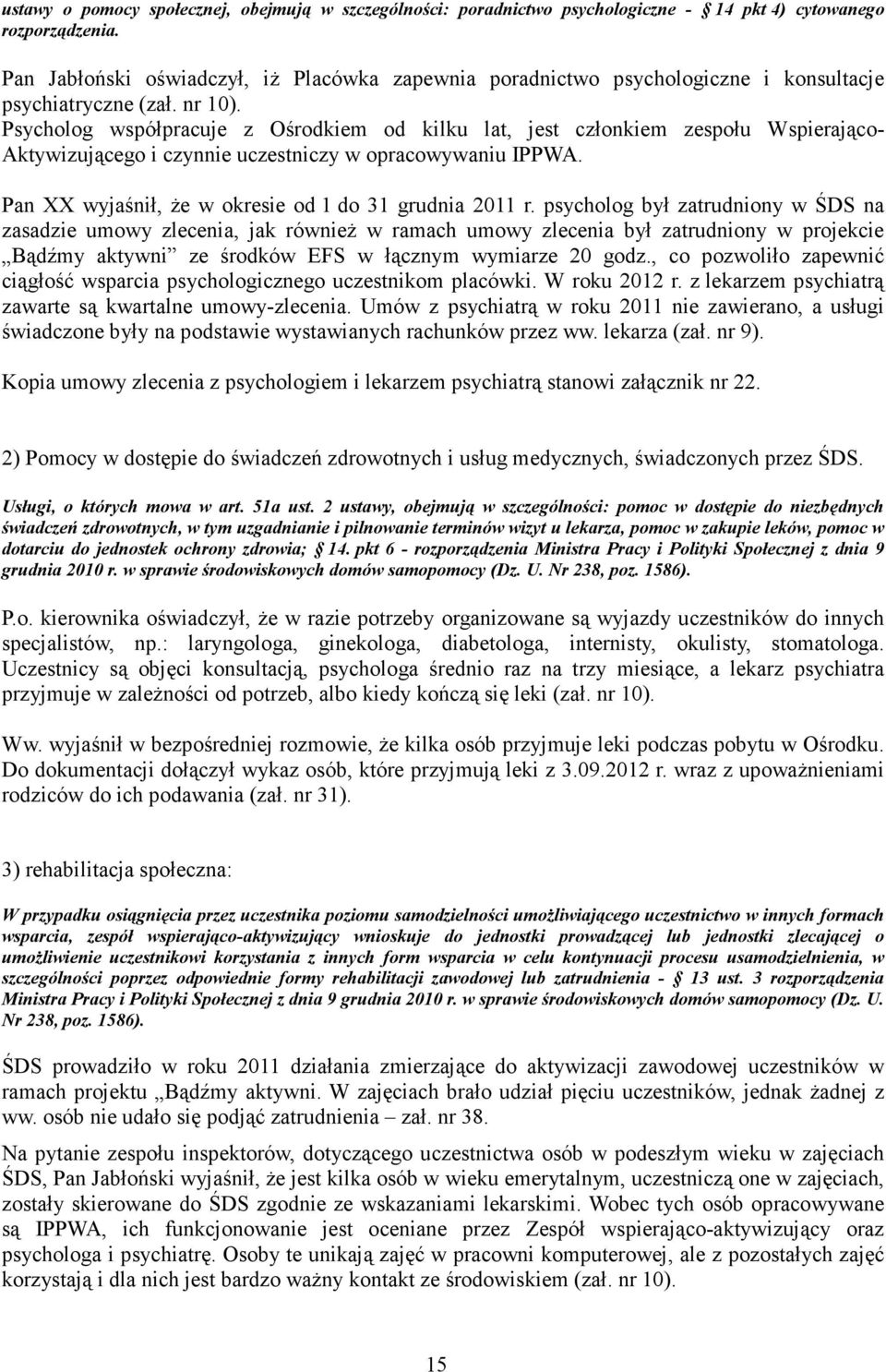 Psycholog współpracuje z Ośrodkiem od kilku lat, jest członkiem zespołu Wspierająco- Aktywizującego i czynnie uczestniczy w opracowywaniu IPPWA.