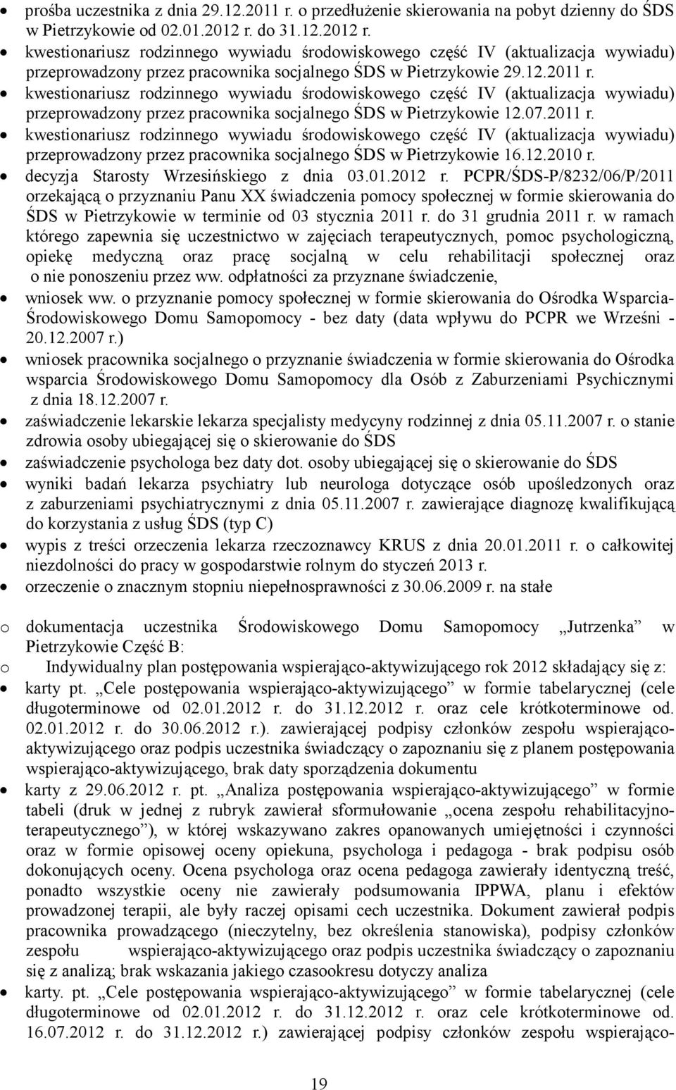 kwestionariusz rodzinnego wywiadu środowiskowego część IV (aktualizacja wywiadu) przeprowadzony przez pracownika socjalnego ŚDS w Pietrzykowie 12.07.2011 r.