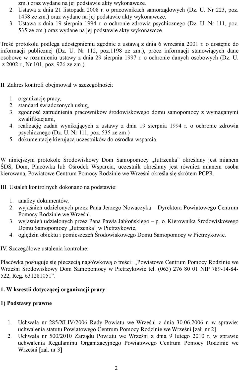 Treść protokołu podlega udostępnieniu zgodnie z ustawą z dnia 6 września 2001 r. o dostępie do informacji publicznej (Dz. U. Nr 112, poz.1198 ze zm.