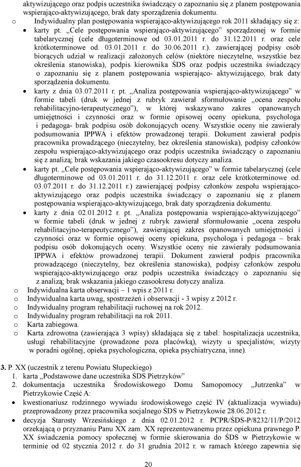 Cele postępowania wspierająco-aktywizującego sporządzonej w formie tabelarycznej (cele długoterminowe od 03.01.2011 r. do 31.12.2011 r. oraz cele krótkoterminowe od. 03.01.2011 r. do 30.06.2011 r.).