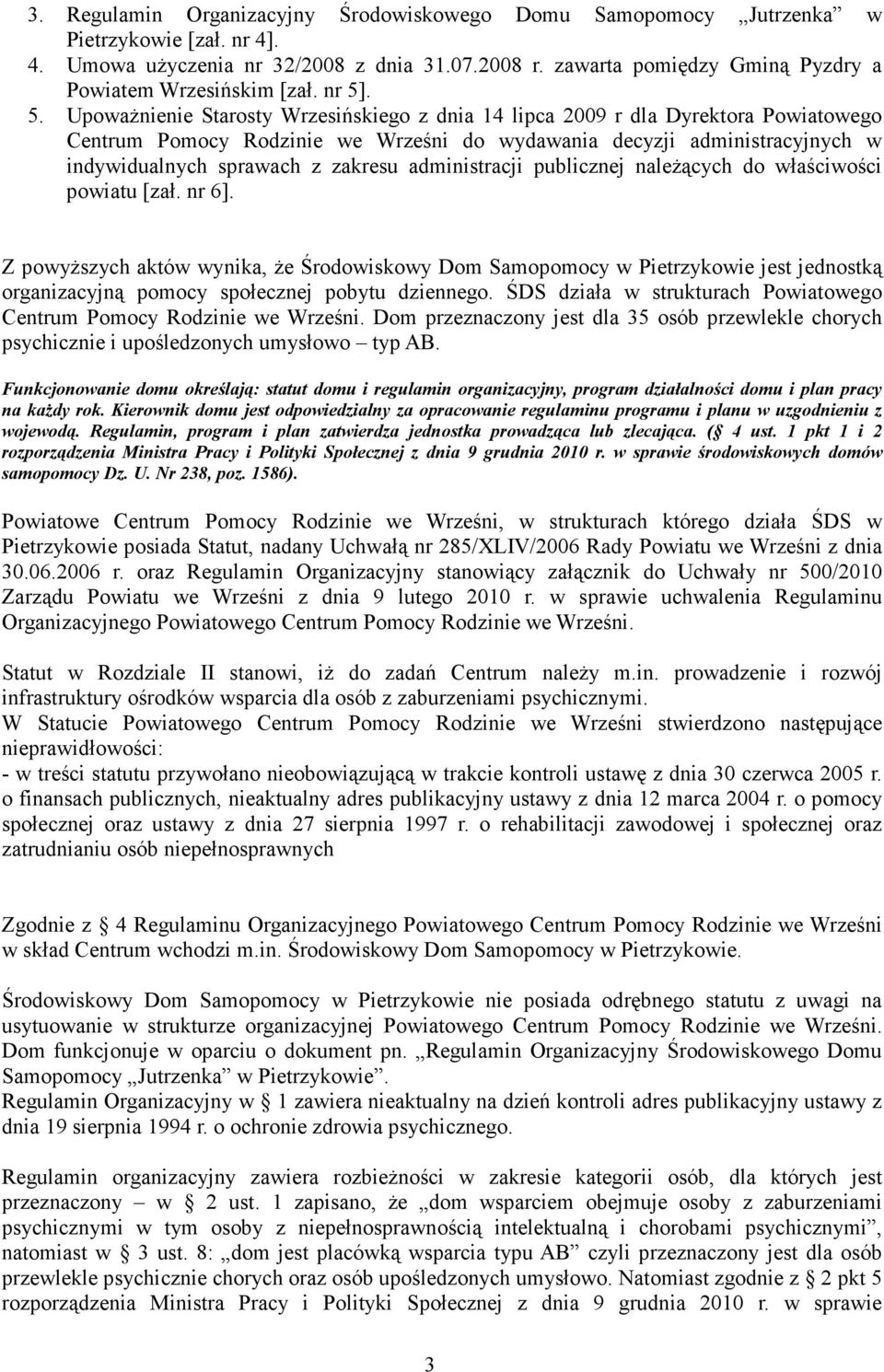 . 5. UpowaŜnienie Starosty Wrzesińskiego z dnia 14 lipca 2009 r dla Dyrektora Powiatowego Centrum Pomocy Rodzinie we Wrześni do wydawania decyzji administracyjnych w indywidualnych sprawach z zakresu