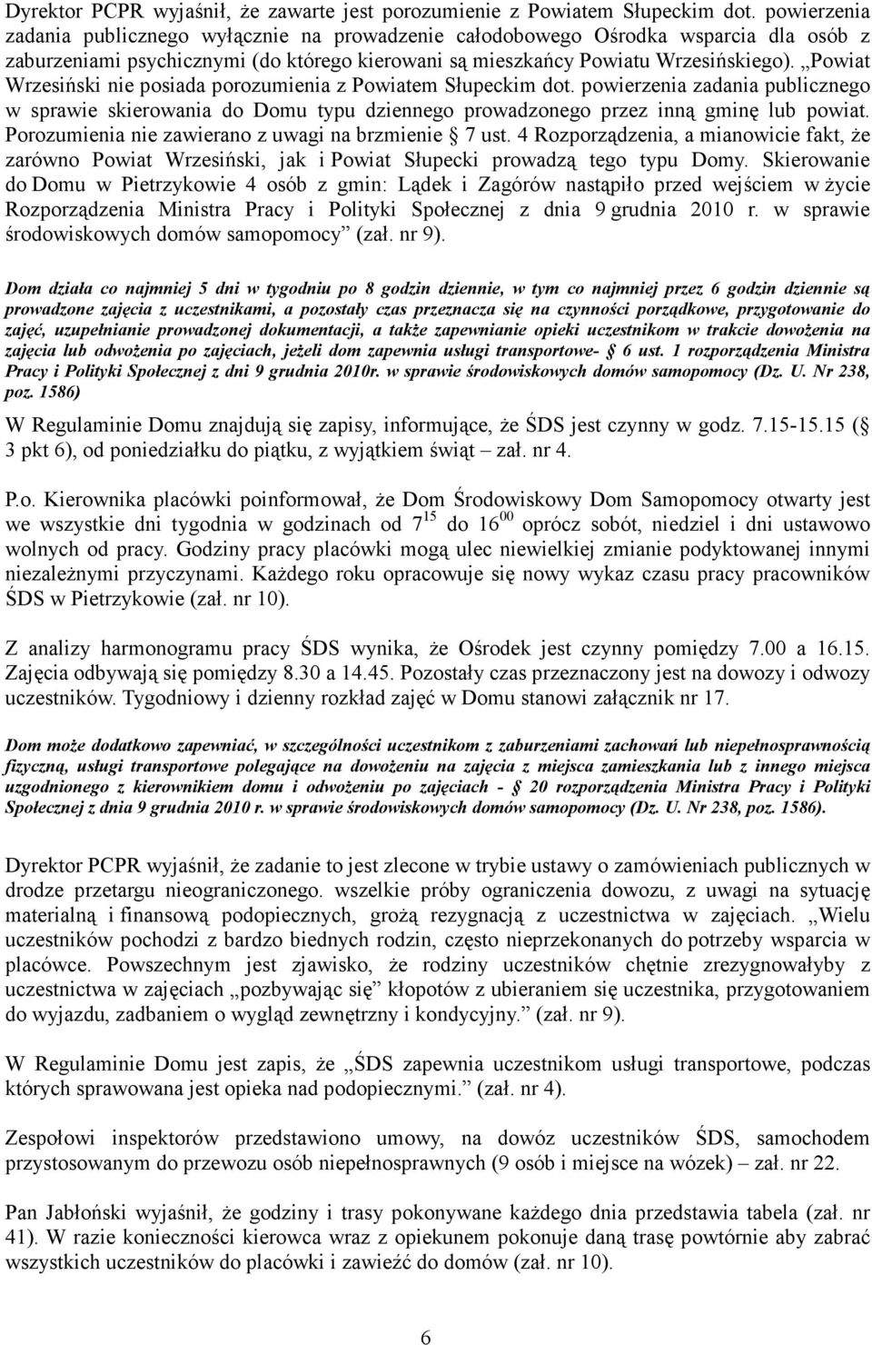 Powiat Wrzesiński nie posiada porozumienia z Powiatem Słupeckim dot. powierzenia zadania publicznego w sprawie skierowania do Domu typu dziennego prowadzonego przez inną gminę lub powiat.