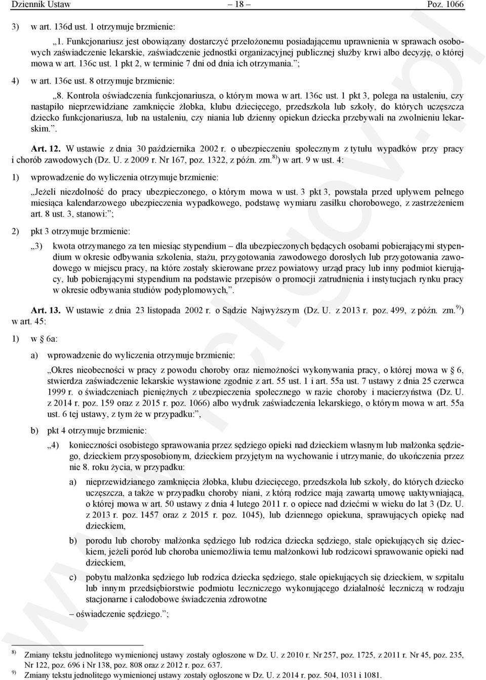 decyzję, o której mowa w art. 136c ust. 1 pkt 2, w terminie 7 dni od dnia ich otrzymania. ; 4) w art. 136e ust. 8 otrzymuje brzmienie: 8. Kontrola oświadczenia funkcjonariusza, o którym mowa w art.