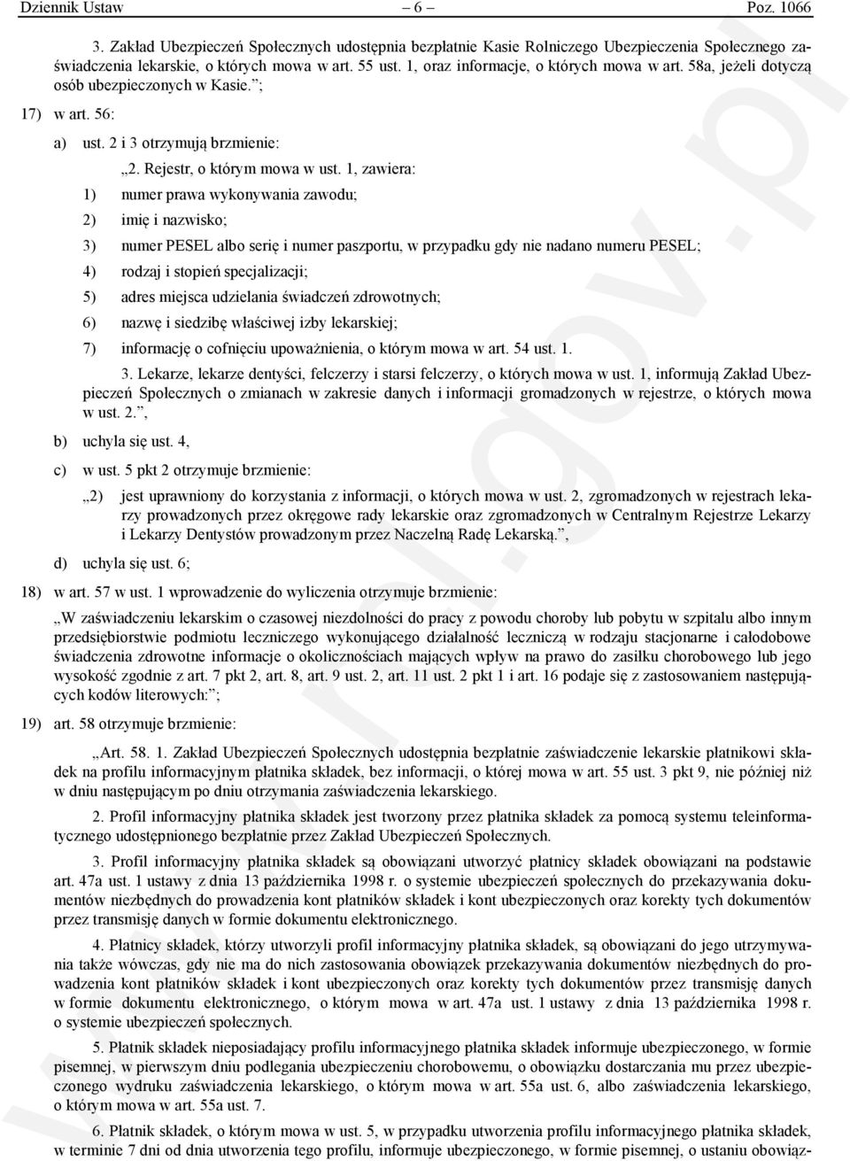 1, zawiera: 1) numer prawa wykonywania zawodu; 2) imię i nazwisko; 3) numer PESEL albo serię i numer paszportu, w przypadku gdy nie nadano numeru PESEL; 4) rodzaj i stopień specjalizacji; 5) adres