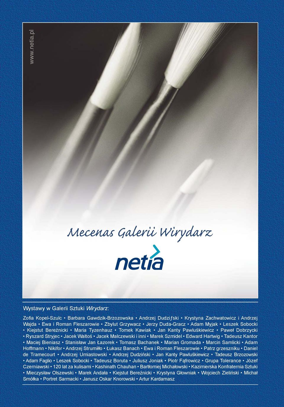 Kantor Maciej Bieniasz Stanisław Jan Łazorek Tomasz Bachanek Marian Gromada Marcin Samlicki Adam Hoffmann Nikifor Andrzej Strumiłło Łukasz Banach Ewa i Roman Fleszarowie Patrz grzeszniku Daniel de