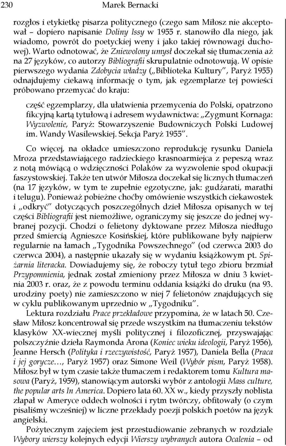 Warto odnotować, że Zniewolony umysł doczekał się tłumaczenia aż na 27 języków, co autorzy Bibliografii skrupulatnie odnotowują.