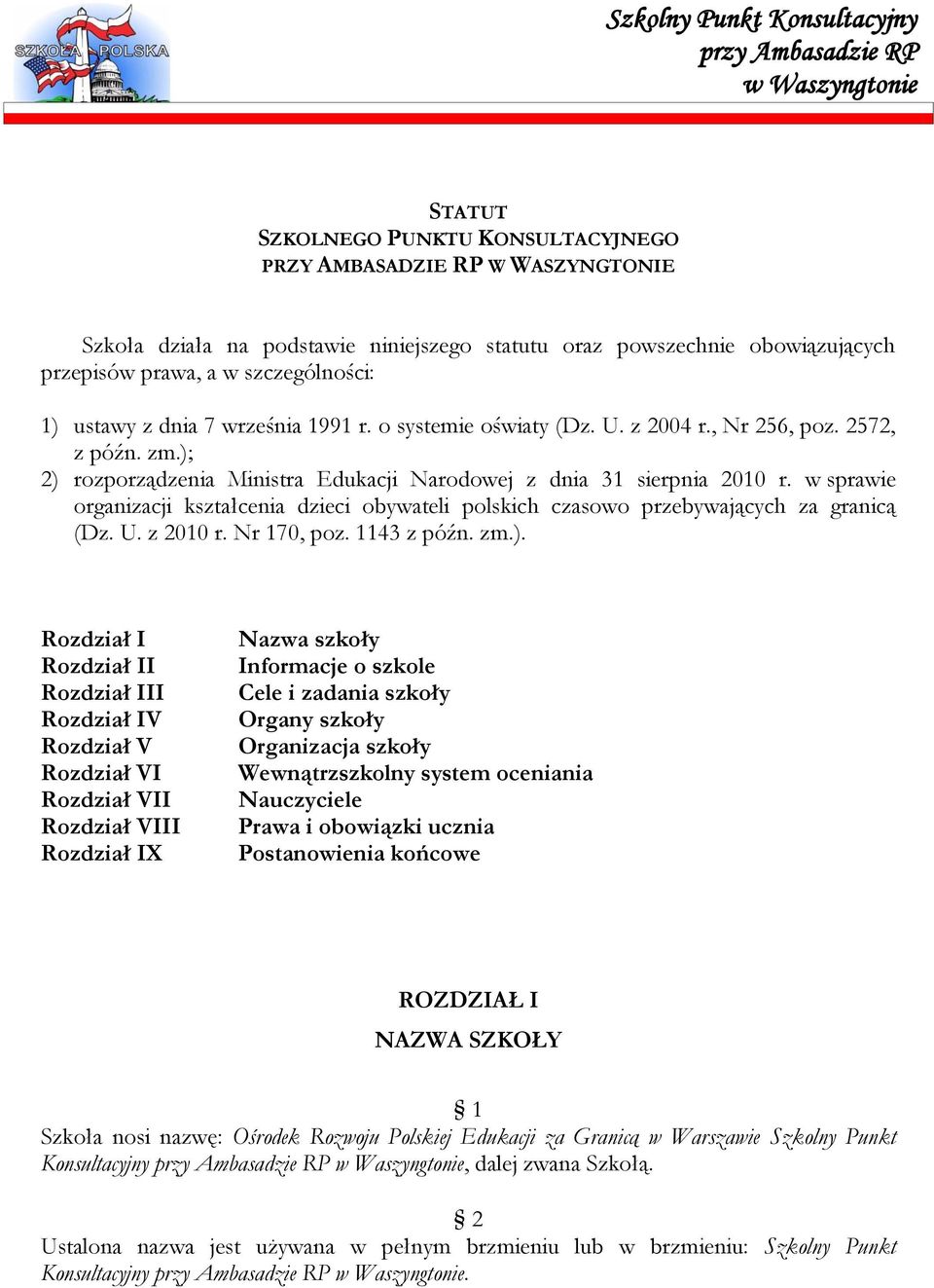 ); 2) rozporządzenia Ministra Edukacji Narodowej z dnia 31 sierpnia 2010 r. w sprawie organizacji kształcenia dzieci obywateli polskich czasowo przebywających za granicą (Dz. U. z 2010 r. Nr 170, poz.