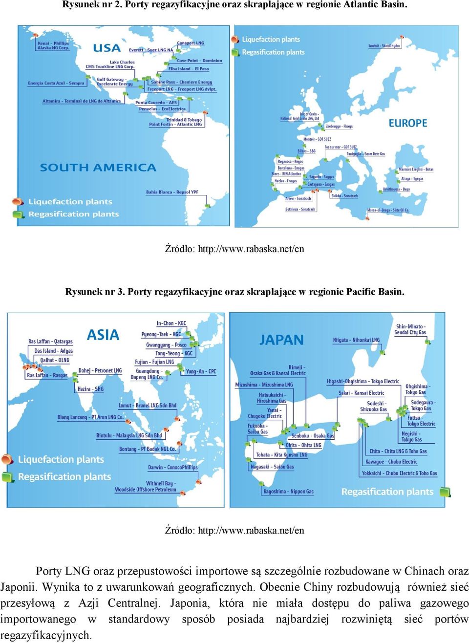 net/en Porty LNG oraz przepustowości importowe są szczególnie rozbudowane w Chinach oraz Japonii. Wynika to z uwarunkowań geograficznych.