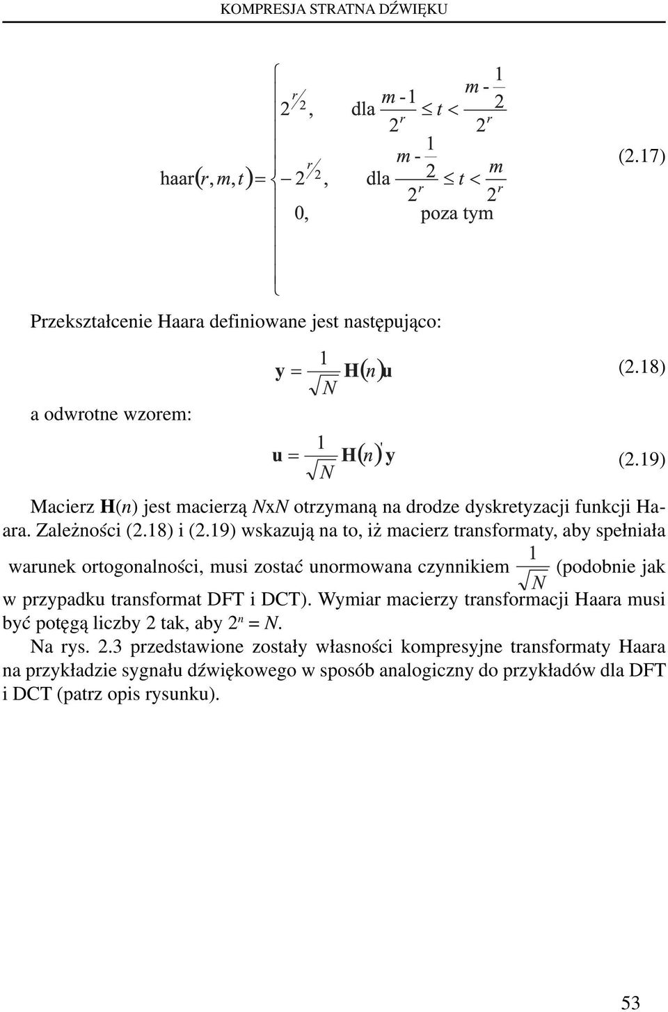 19) wskazują na to, iż macierz transformaty, aby spełniała warunek ortogonalności, musi zostać unormowana czynnikiem (podobnie jak w przypadku transformat DFT i