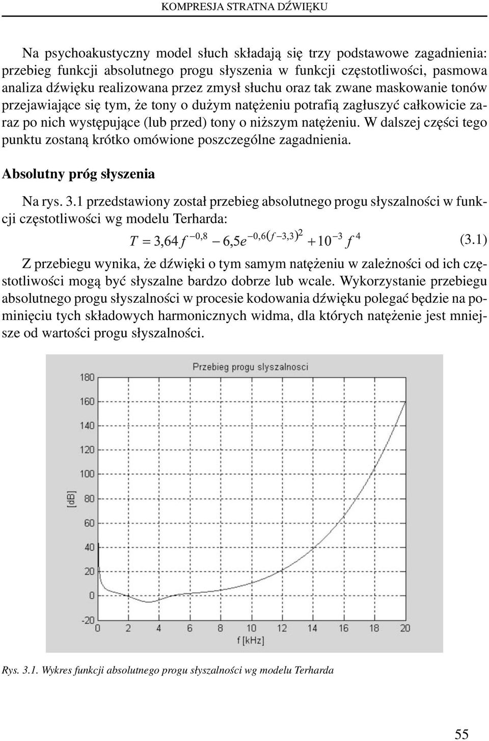 natężeniu. W dalszej części tego punktu zostaną krótko omówione poszczególne zagadnienia. Absolutny próg słyszenia Na rys. 3.