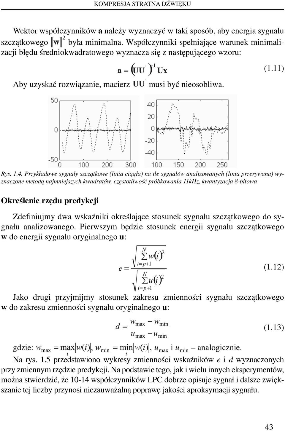 Przykładowe sygnały szczątkowe (linia ciągła) na tle sygnałów analizowanych (linia przerywana) wyznaczone metodą najmniejszych kwadratów, częstotliwość próbkowania 11kHz, kwantyzacja 8-bitowa