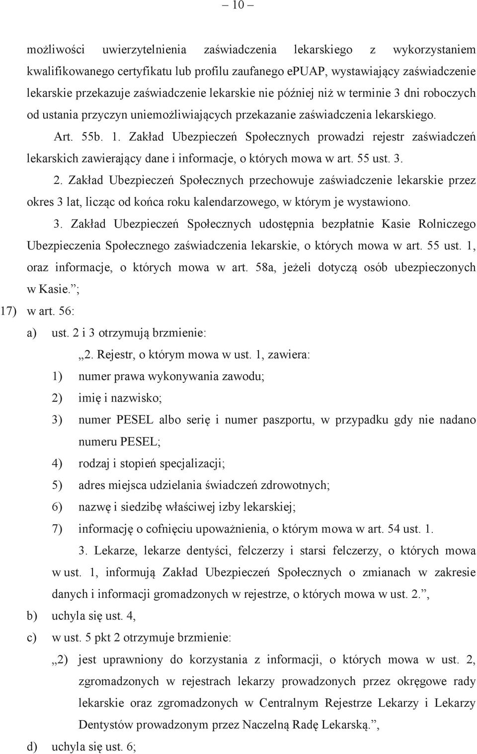 Zakład Ubezpieczeń Społecznych prowadzi rejestr zaświadczeń lekarskich zawierający dane i informacje, o których mowa w art. 55 ust. 3. 2.