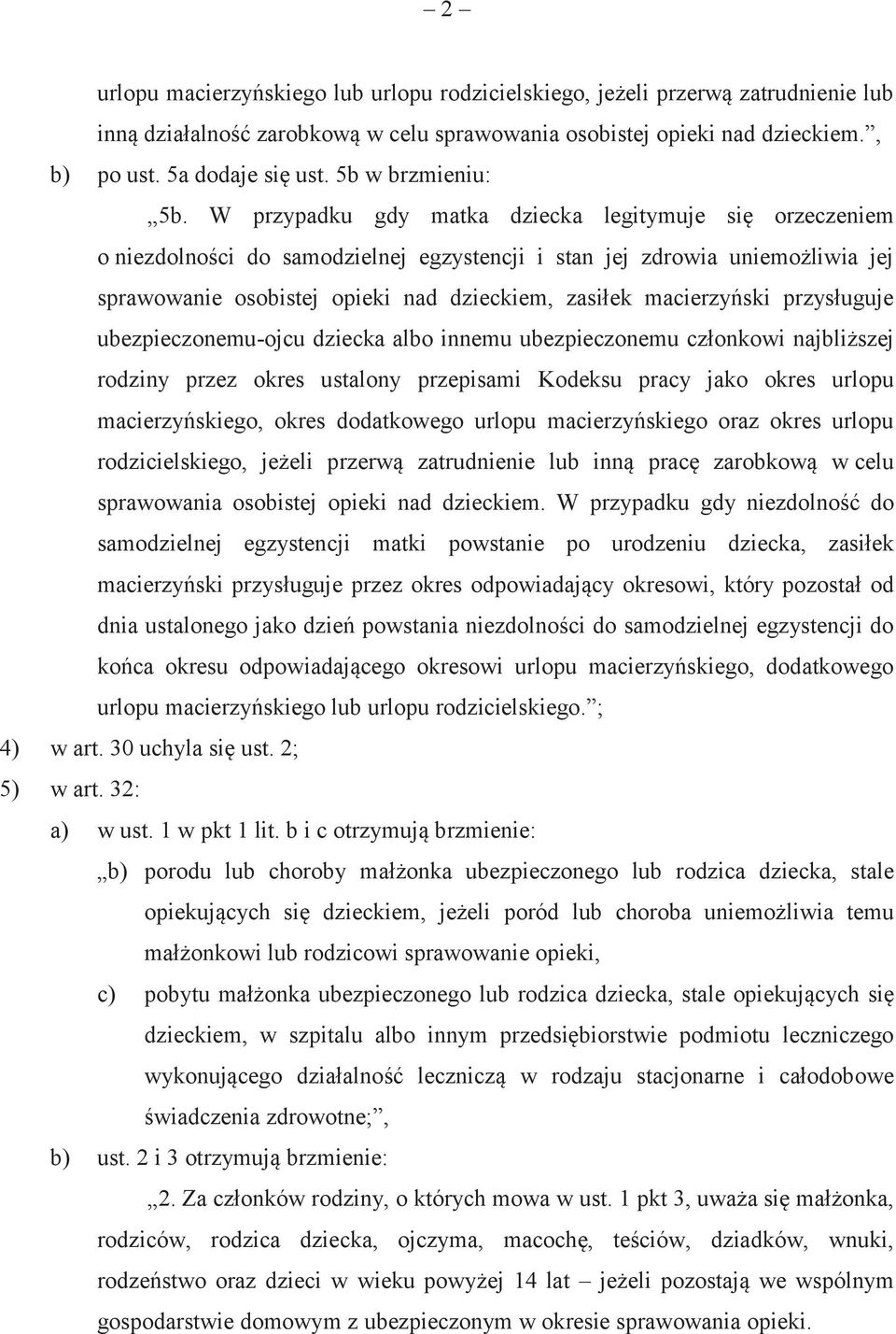 W przypadku gdy matka dziecka legitymuje się orzeczeniem o niezdolności do samodzielnej egzystencji i stan jej zdrowia uniemożliwia jej sprawowanie osobistej opieki nad dzieckiem, zasiłek