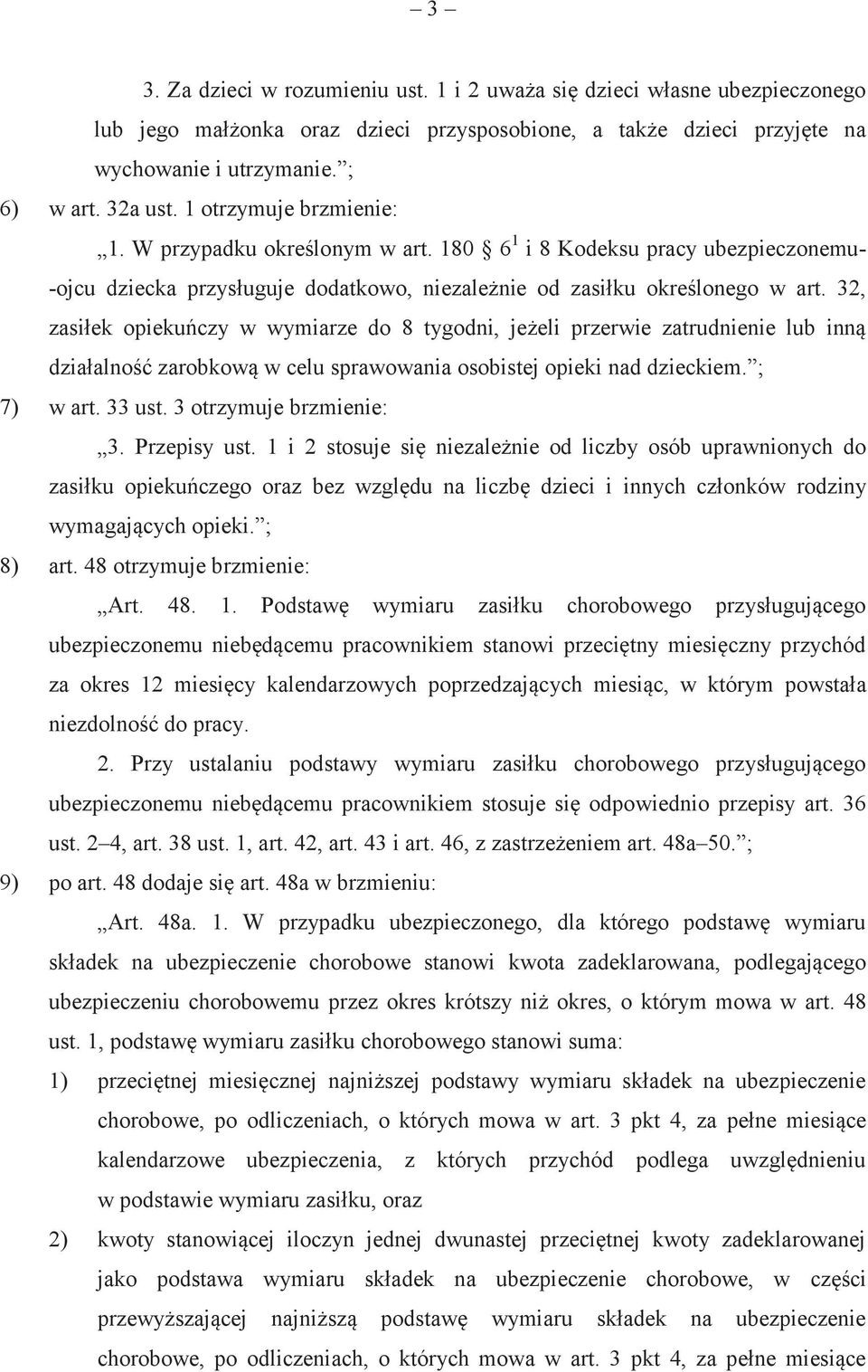 32, zasiłek opiekuńczy w wymiarze do 8 tygodni, jeżeli przerwie zatrudnienie lub inną działalność zarobkową w celu sprawowania osobistej opieki nad dzieckiem. ; 7) w art. 33 ust.