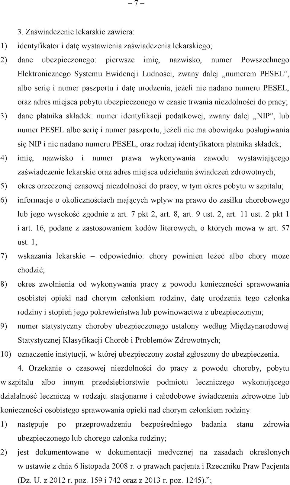 pracy; 3) dane płatnika składek: numer identyfikacji podatkowej, zwany dalej NIP, lub numer PESEL albo serię i numer paszportu, jeżeli nie ma obowiązku posługiwania się NIP i nie nadano numeru PESEL,