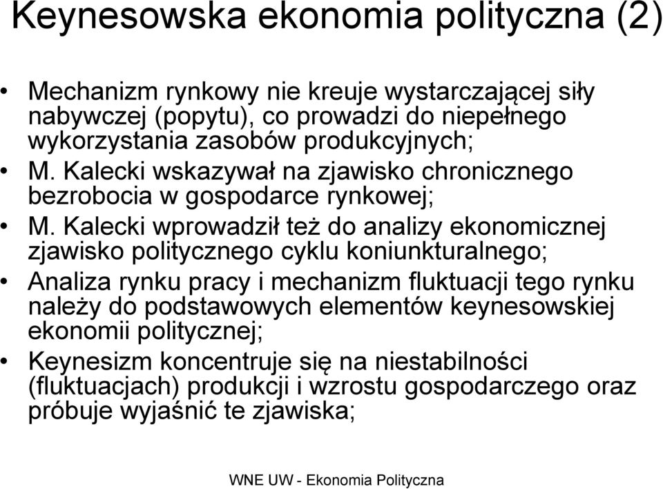 Kalecki wprowadził też do analizy ekonomicznej zjawisko politycznego cyklu koniunkturalnego; Analiza rynku pracy i mechanizm fluktuacji tego rynku