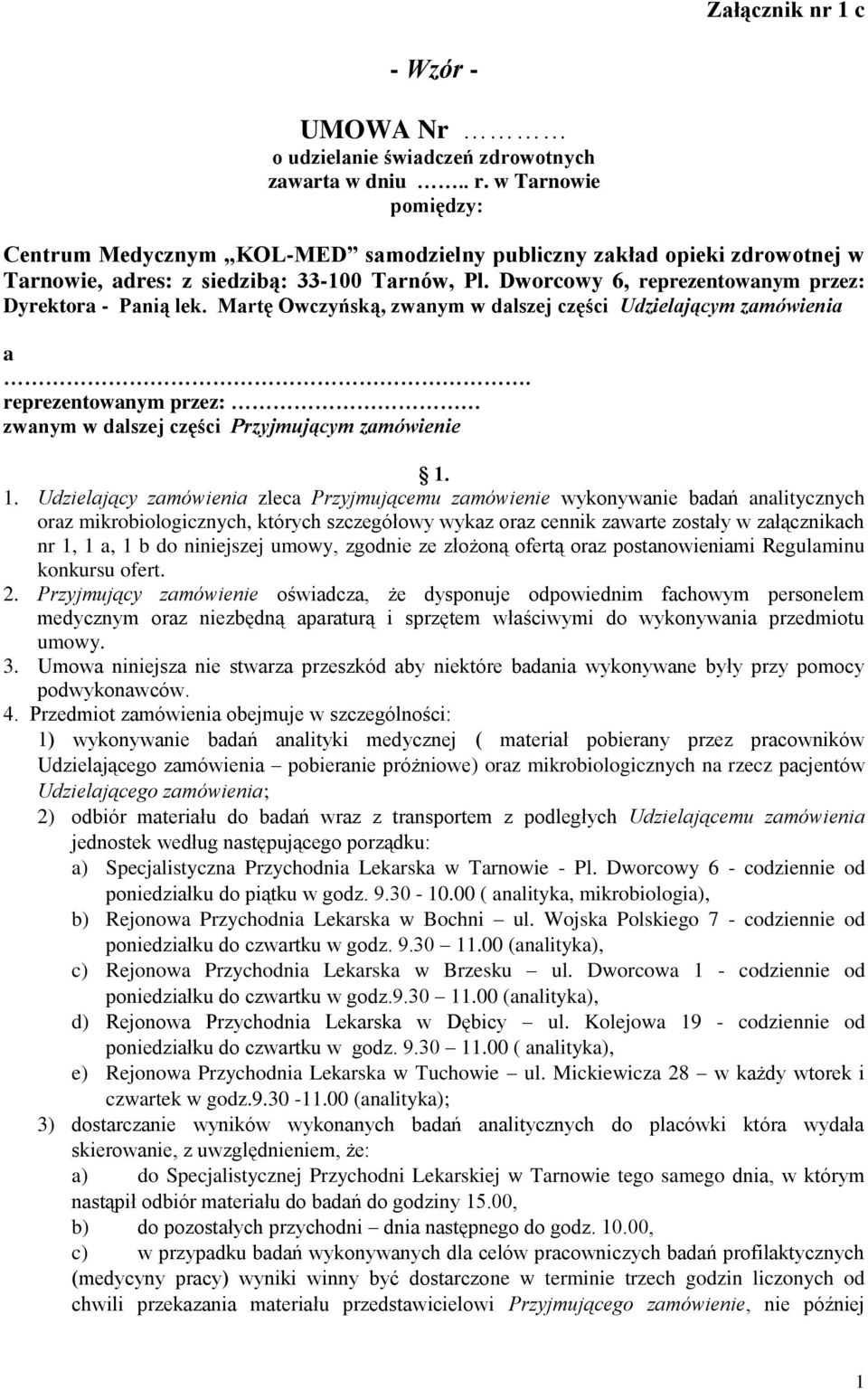 Dworcowy 6, reprezentowanym przez: Dyrektora - Panią lek. Martę Owczyńską, zwanym w dalszej części Udzielającym zamówienia a. reprezentowanym przez: zwanym w dalszej części Przyjmującym zamówienie 1.