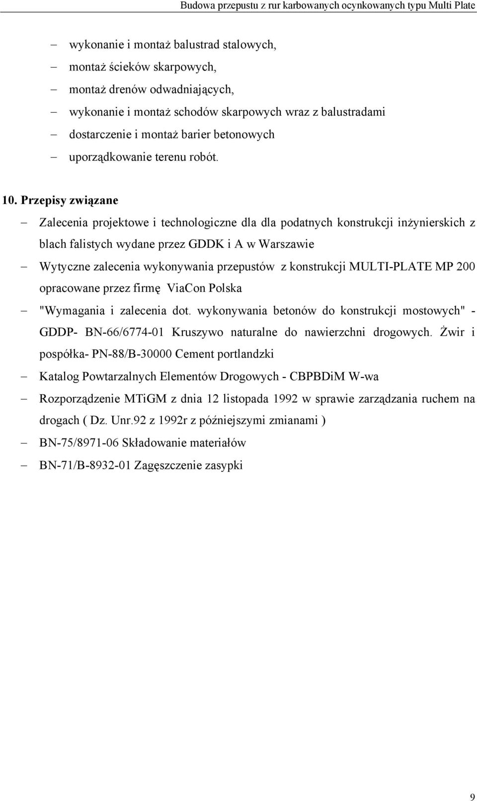 Przepisy związane Zalecenia projektowe i technologiczne dla dla podatnych konstrukcji inżynierskich z blach falistych wydane przez GDDK i A w Warszawie Wytyczne zalecenia wykonywania przepustów z