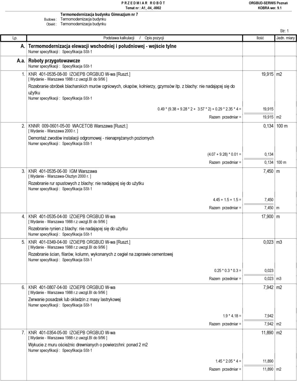 35 * 4 = 19,915 Razem przedmiar = 19,915 m2 2. KNNR 009-0601-05-00 WACETOB Warszawa [Ruszt.] 0,134 100 m [ Wydanie - Warszawa 2000 r.