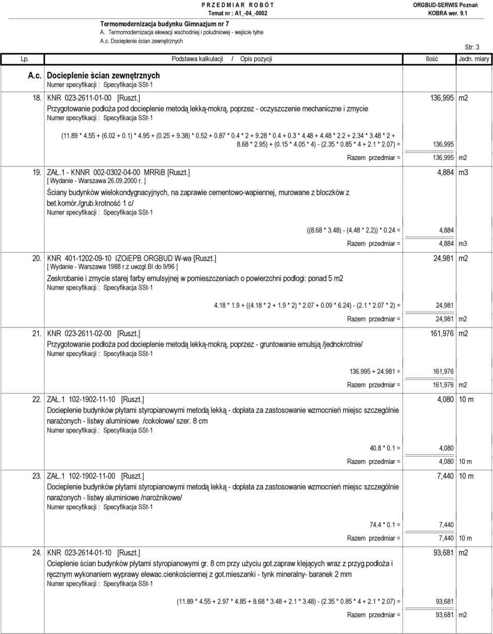 28 * 0.4 + 0.3 * 4.48 + 4.48 * 2.2 + 2.34 * 3.48 * 2 + 8.68 * 2.95) + (0.15 * 4.05 * 4) - (2.35 * 0.85 * 4 + 2.1 * 2.07) = 136,995 Razem przedmiar = 136,995 m2 19. ZAŁ.