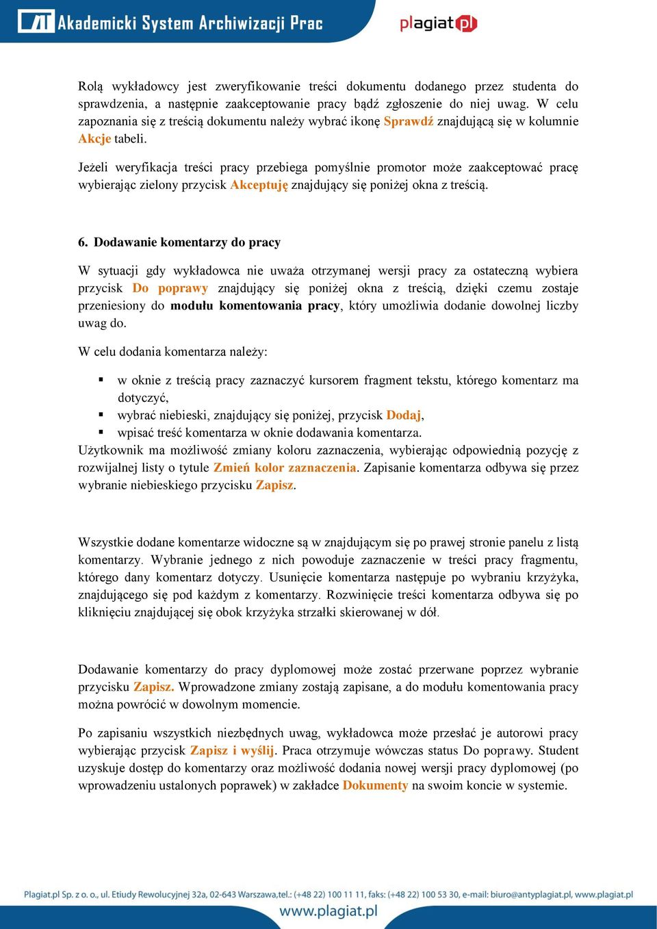 Jeżeli weryfikacja treści pracy przebiega pomyślnie promotor może zaakceptować pracę wybierając zielony przycisk Akceptuję znajdujący się poniżej okna z treścią. 6.