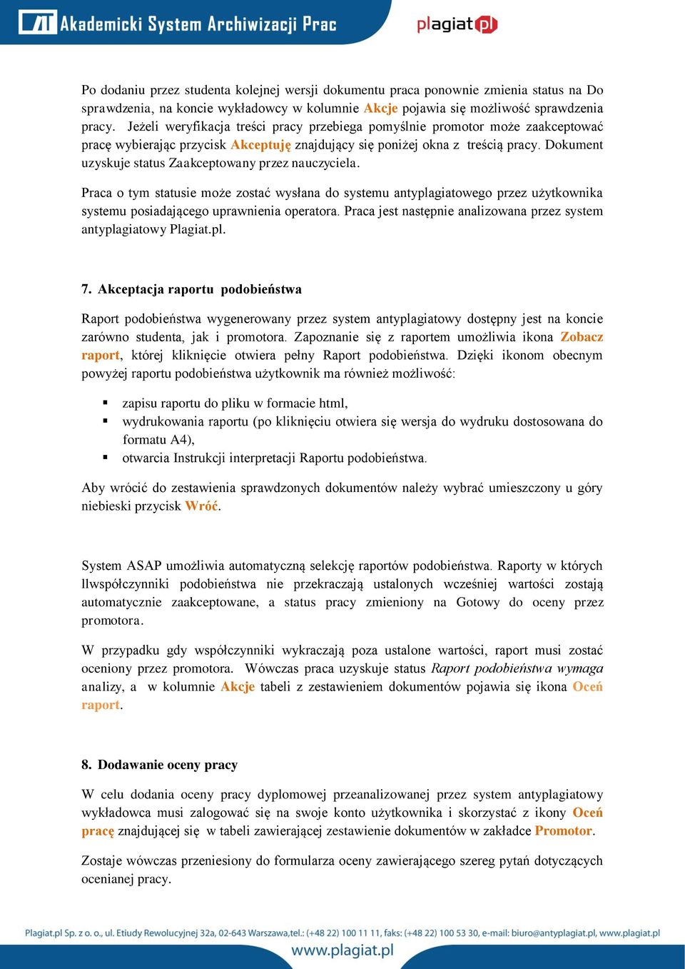 Dokument uzyskuje status Zaakceptowany przez nauczyciela. Praca o tym statusie może zostać wysłana do systemu antyplagiatowego przez użytkownika systemu posiadającego uprawnienia operatora.