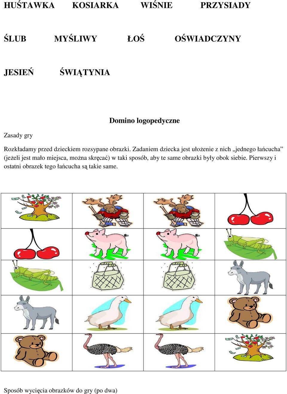 Zadaniem dziecka jest ułożenie z nich jednego łańcucha (jeżeli jest mało miejsca, można skręcać) w