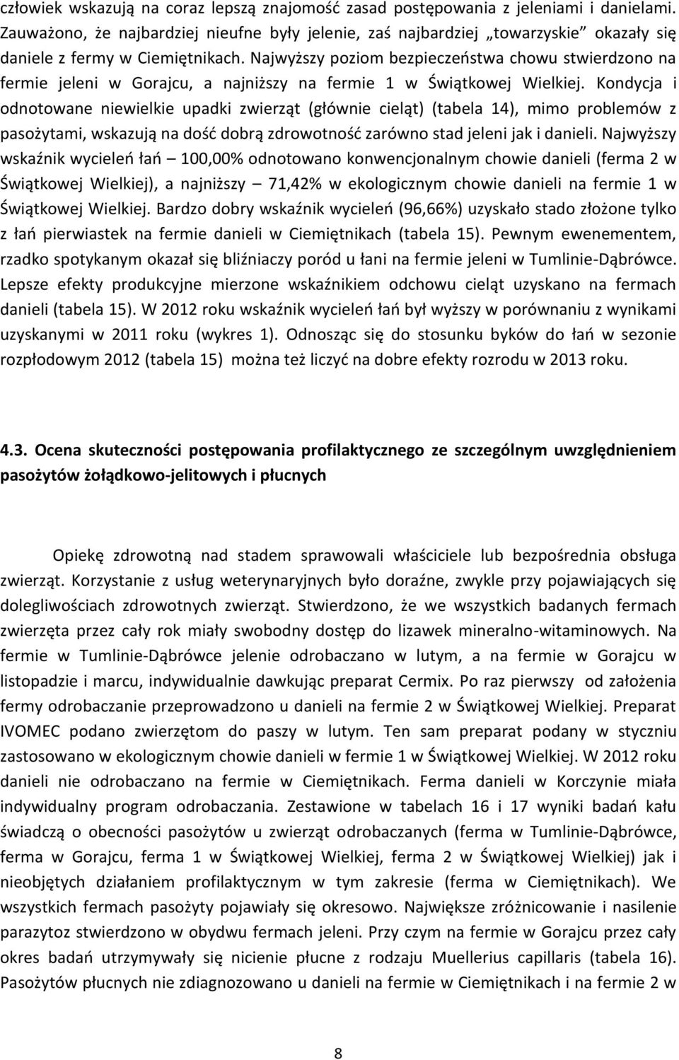 Najwyższy poziom bezpieczeństwa chowu stwierdzono na fermie jeleni w Gorajcu, a najniższy na fermie 1 w Świątkowej Wielkiej.