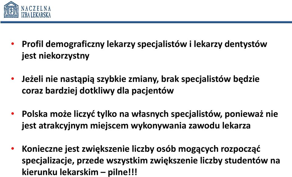 specjalistów, ponieważ nie jest atrakcyjnym miejscem wykonywania zawodu lekarza Konieczne jest zwiększenie