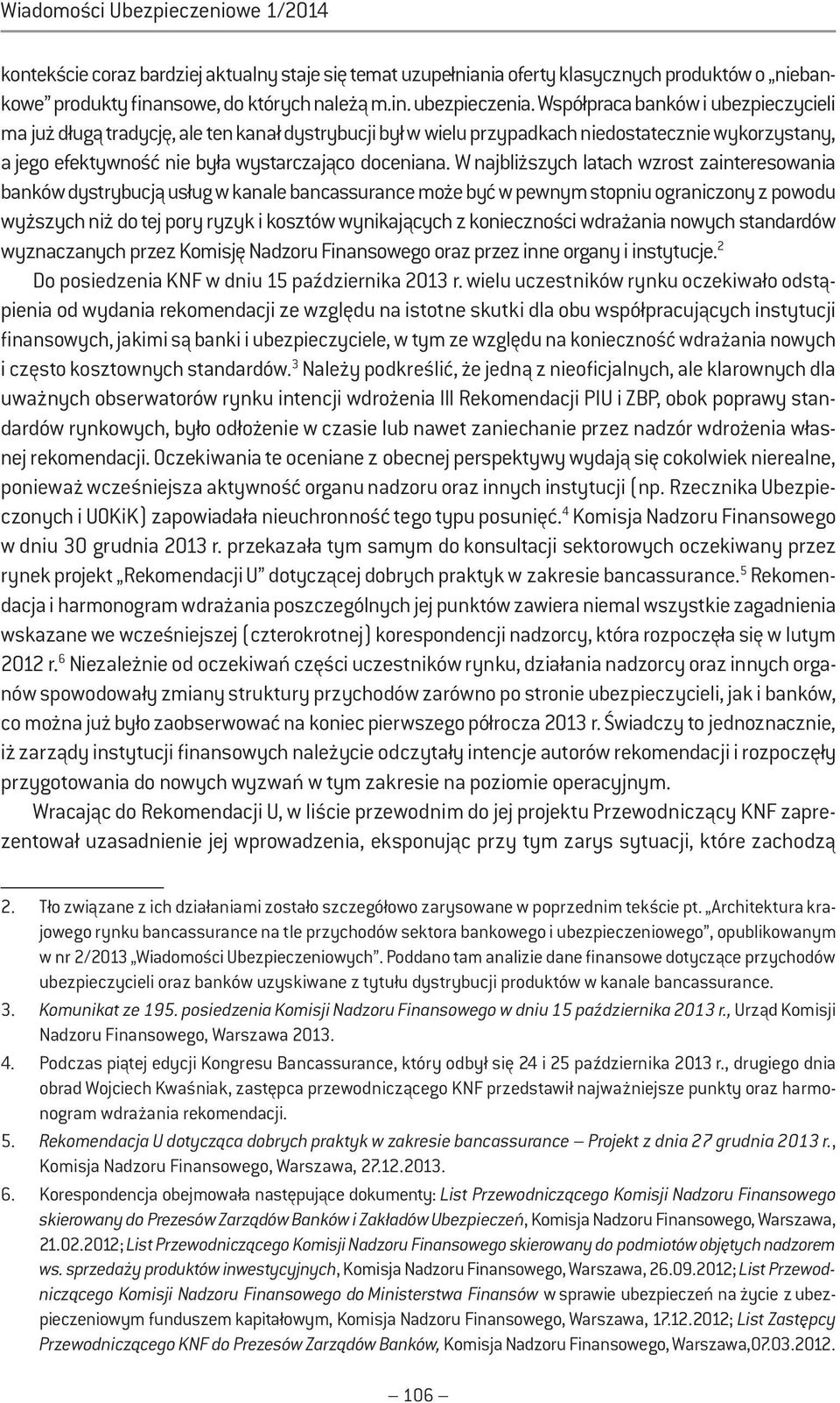 W najbliższych latach wzrost zainteresowania banków dystrybucją usług w kanale bancassurance może być w pewnym stopniu ograniczony z powodu wyższych niż do tej pory ryzyk i kosztów wynikających z