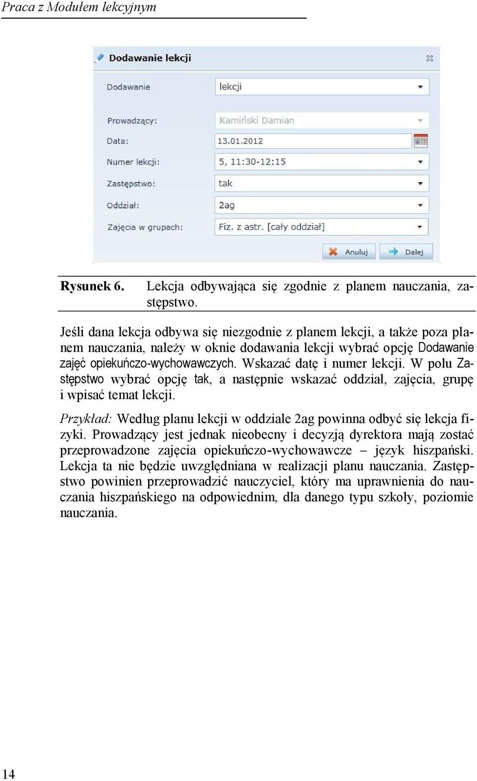 Wskazać datę i numer lekcji. W polu Zastępstwo wybrać opcję tak, a następnie wskazać oddział, zajęcia, grupę i wpisać temat lekcji.