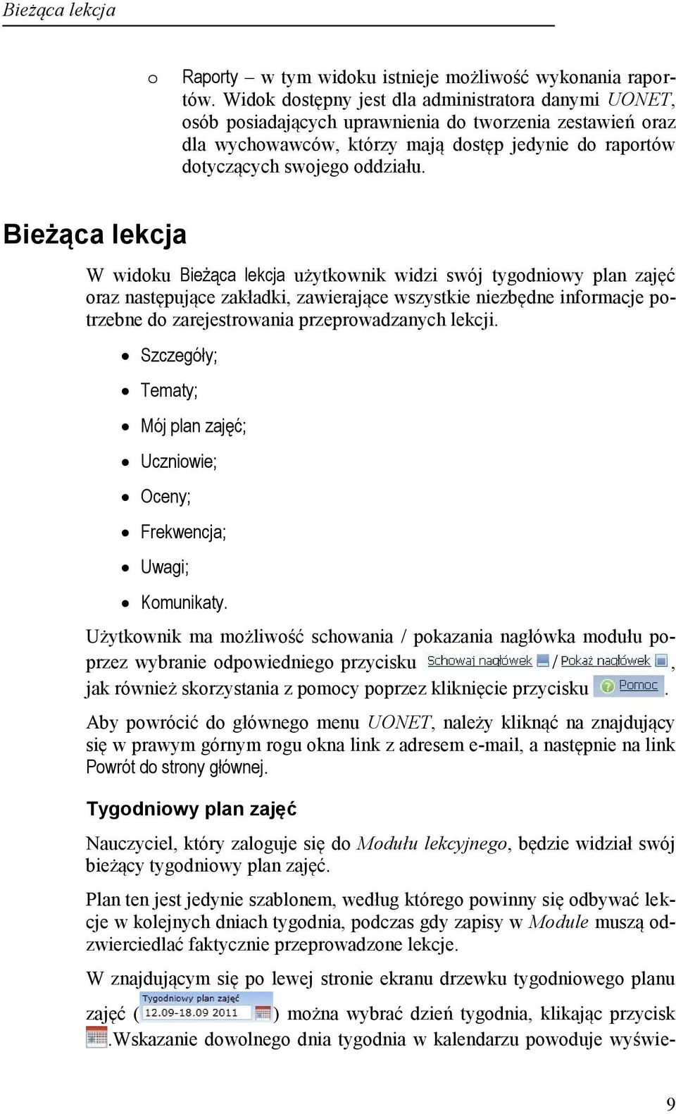 Bieżąca lekcja W widoku Bieżąca lekcja użytkownik widzi swój tygodniowy plan zajęć oraz następujące zakładki, zawierające wszystkie niezbędne informacje potrzebne do zarejestrowania przeprowadzanych