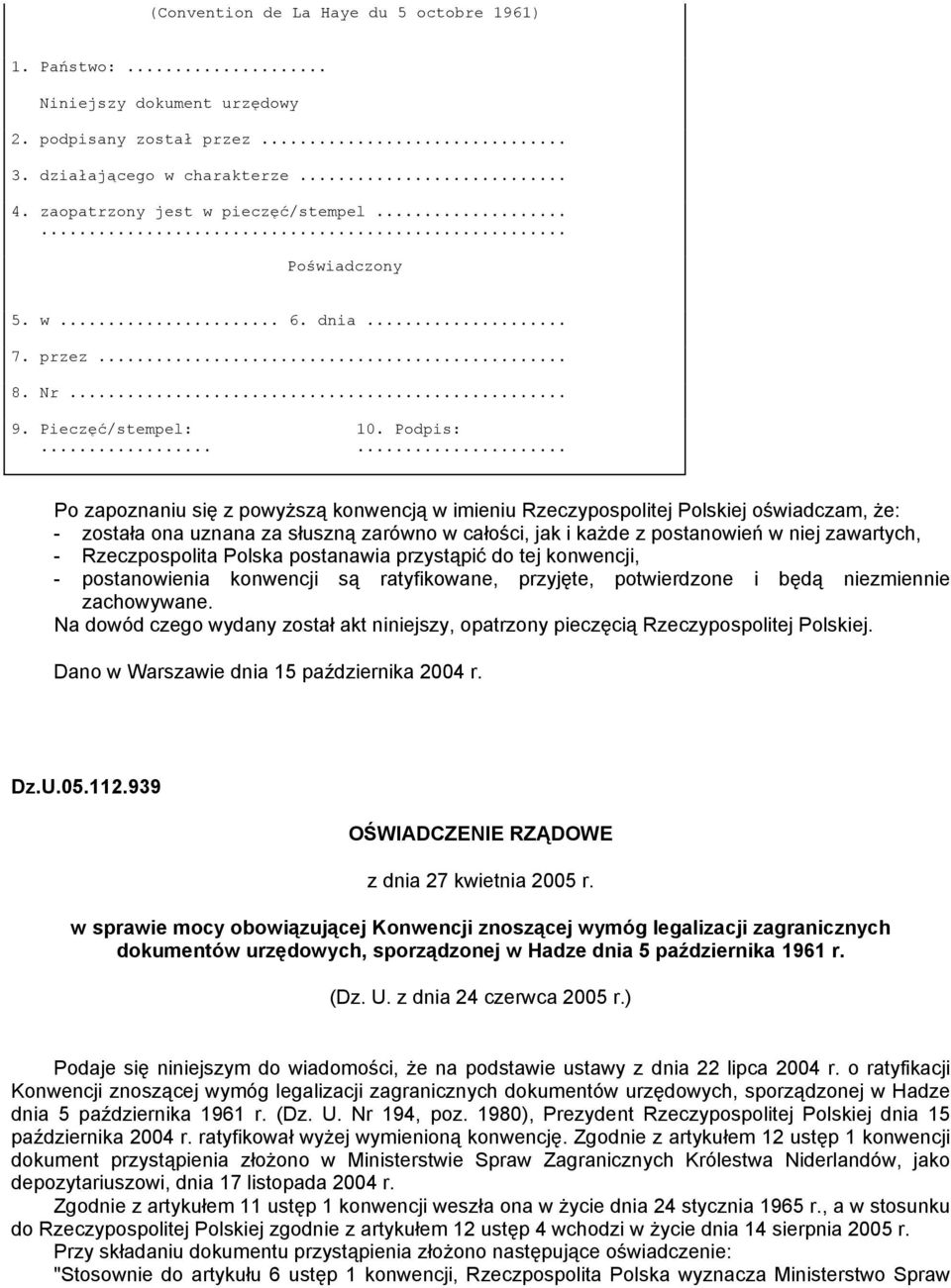 ..... Po zapoznaniu się z powyższą konwencją w imieniu Rzeczypospolitej Polskiej oświadczam, że: - została ona uznana za słuszną zarówno w całości, jak i każde z postanowień w niej zawartych, -