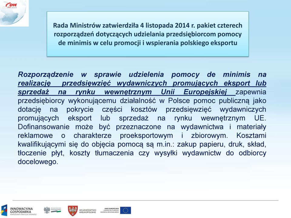 realizację przedsięwzięć wydawniczych promujących eksport lub sprzedaż na rynku wewnętrznym Unii Europejskiej zapewnia przedsiębiorcy wykonującemu działalność w Polsce pomoc publiczną jako dotację na