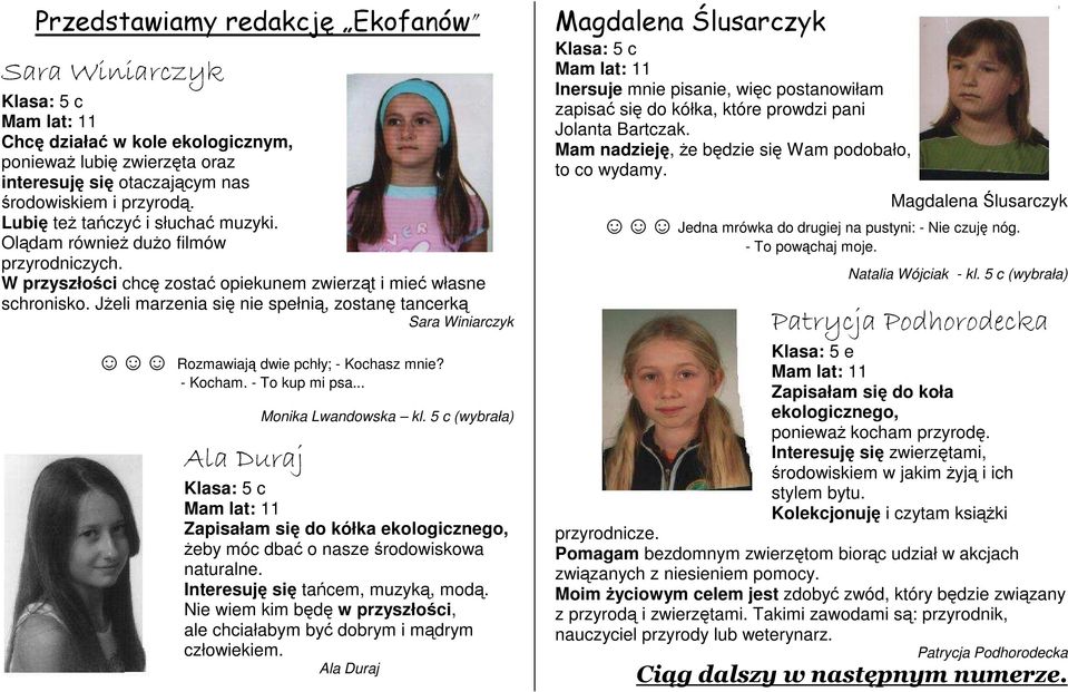 JŜeli marzenia się nie spełnią, zostanę tancerką Sara Winiarczyk Rozmawiają dwie pchły; - Kochasz mnie? - Kocham. - To kup mi psa... Ala Duraj Monika Lwandowska kl.