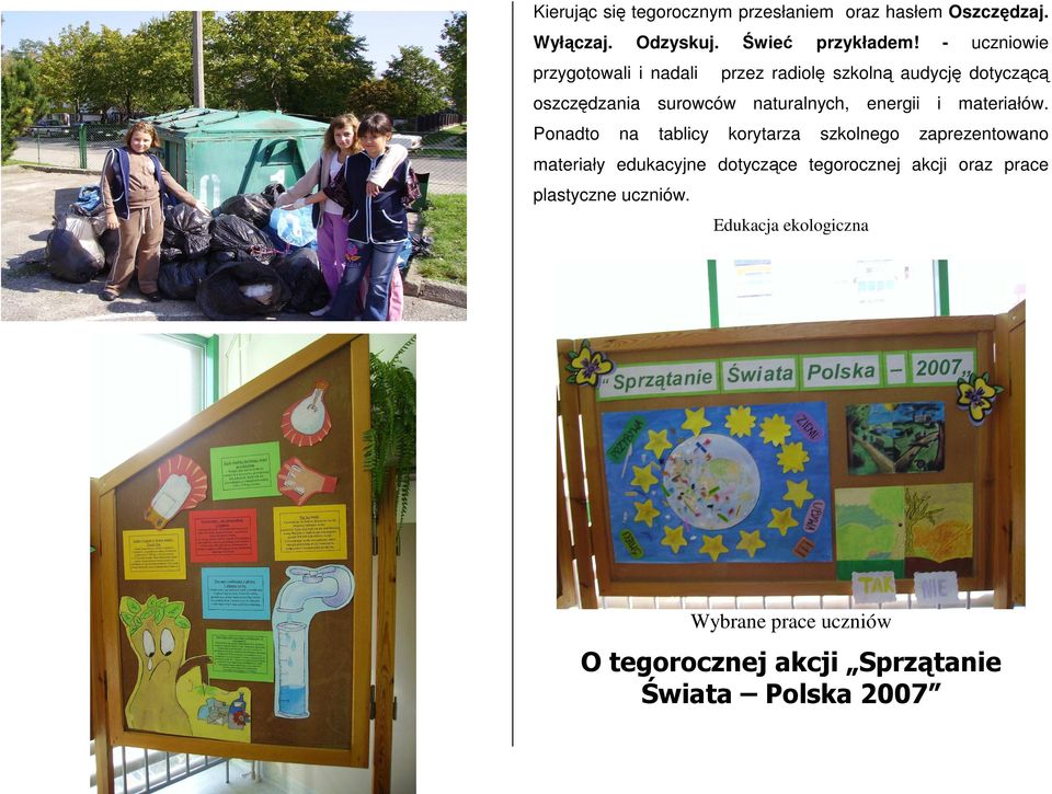 Ponadto na tablicy korytarza szkolnego zaprezentowano materiały edukacyjne dotyczące tegorocznej akcji oraz prace