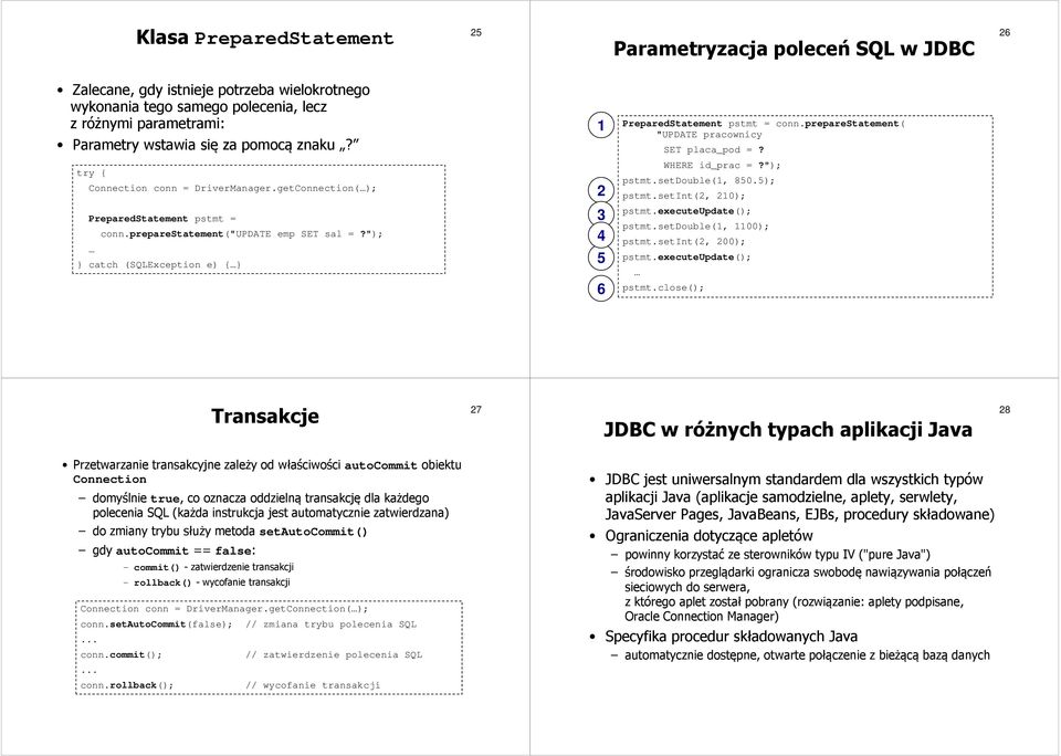 setint(2, 210); PreparedStatement pstmt = conn.preparestatement("update emp SET sal =?"); catch (SQLException e) { 5 6 pstmt.executeupdate(); pstmt.setdouble(1, 1100); pstmt.setint(2, 200); pstmt.