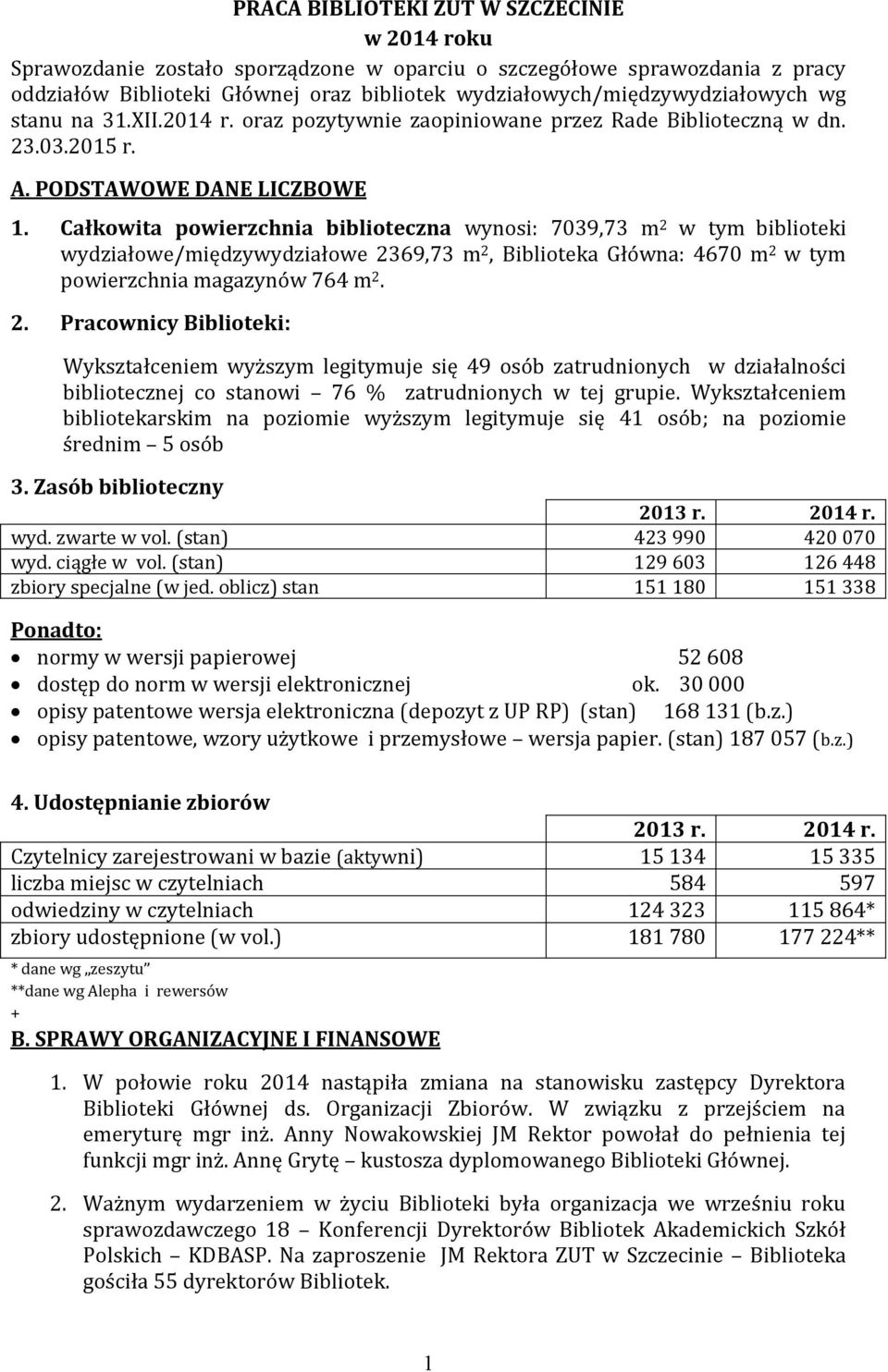 Całkowita powierzchnia biblioteczna wynosi: 7039,73 m 2 