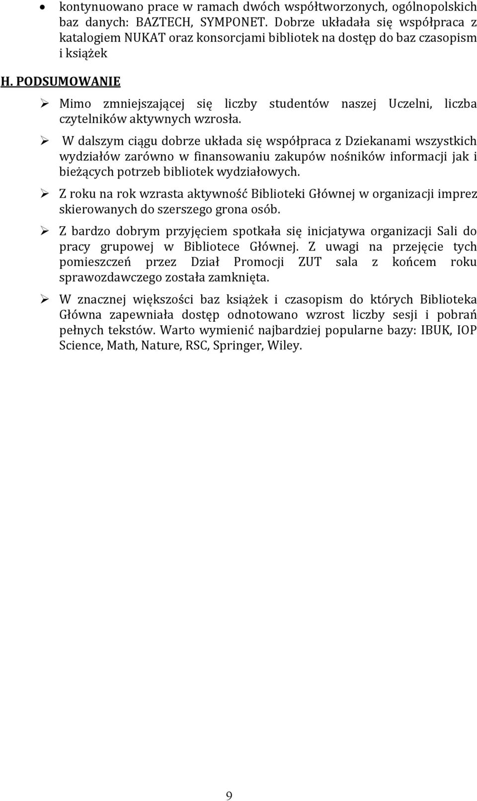 PODSUMOWANIE Mimo zmniejszającej się liczby studentów naszej Uczelni, liczba czytelników aktywnych wzrosła.