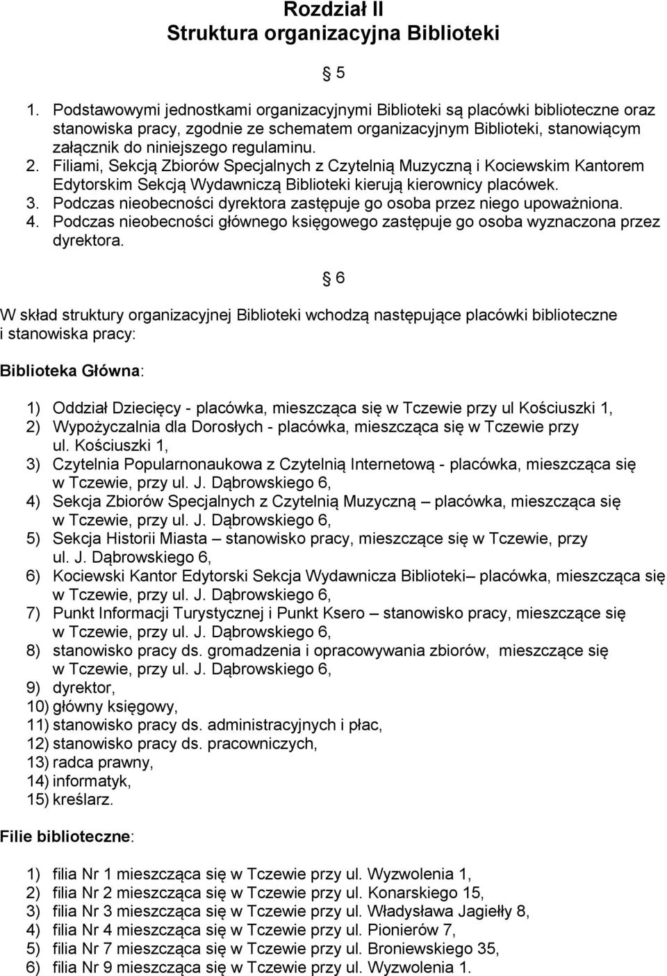 Filiami, Sekcją Zbiorów Specjalnych z Czytelnią Muzyczną i Kociewskim Kantorem Edytorskim Sekcją Wydawniczą Biblioteki kierują kierownicy placówek. 3.