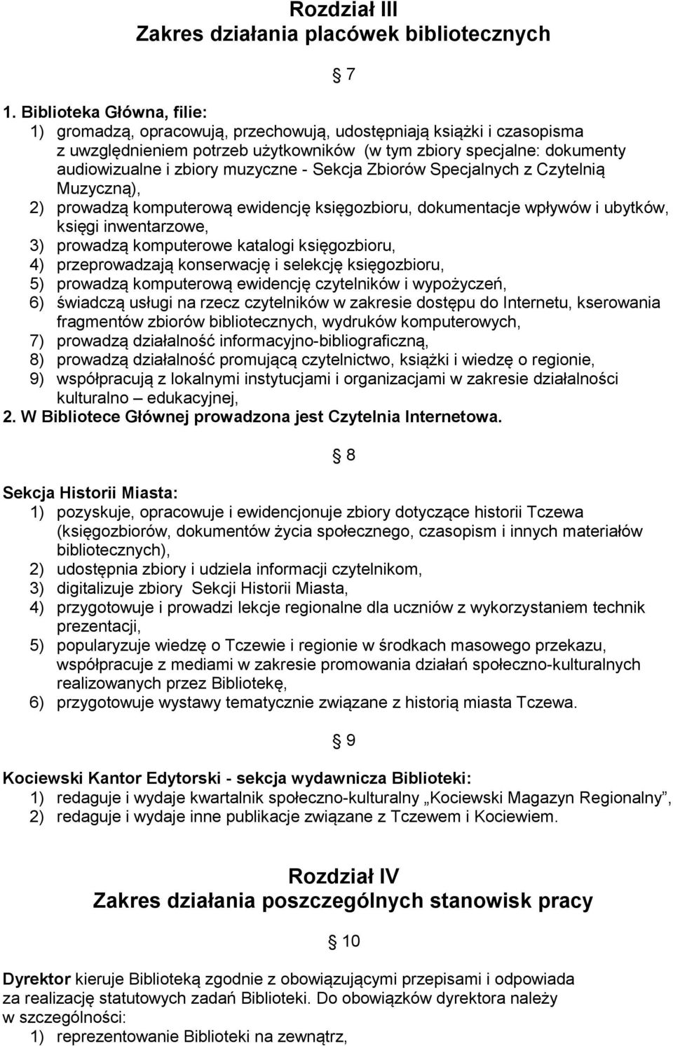 muzyczne - Sekcja Zbiorów Specjalnych z Czytelnią Muzyczną), 2) prowadzą komputerową ewidencję księgozbioru, dokumentacje wpływów i ubytków, księgi inwentarzowe, 3) prowadzą komputerowe katalogi